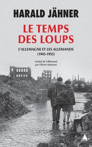 Le Temps des loups. L'Allemagne et les Allemands (1945-1955)