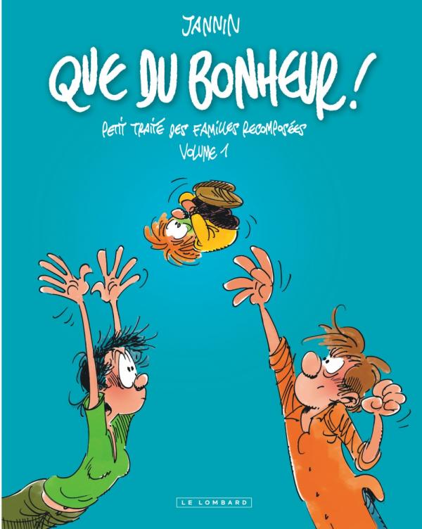 Que du bonheur ! : Petit traité des familles recomposées. Tome 1