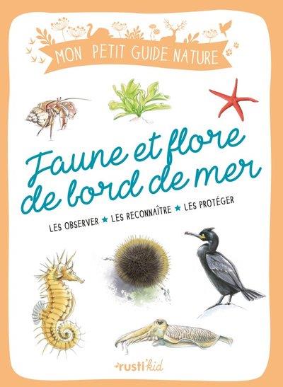 Faune et flore de bord de mer. Les observer, les reconnaître, les protéger