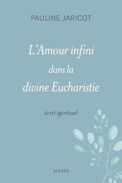 L'amour infini dans la divine Eucharistie ou le coeur de Jésus-Christ. Salut de l'Eglise et de la Fr