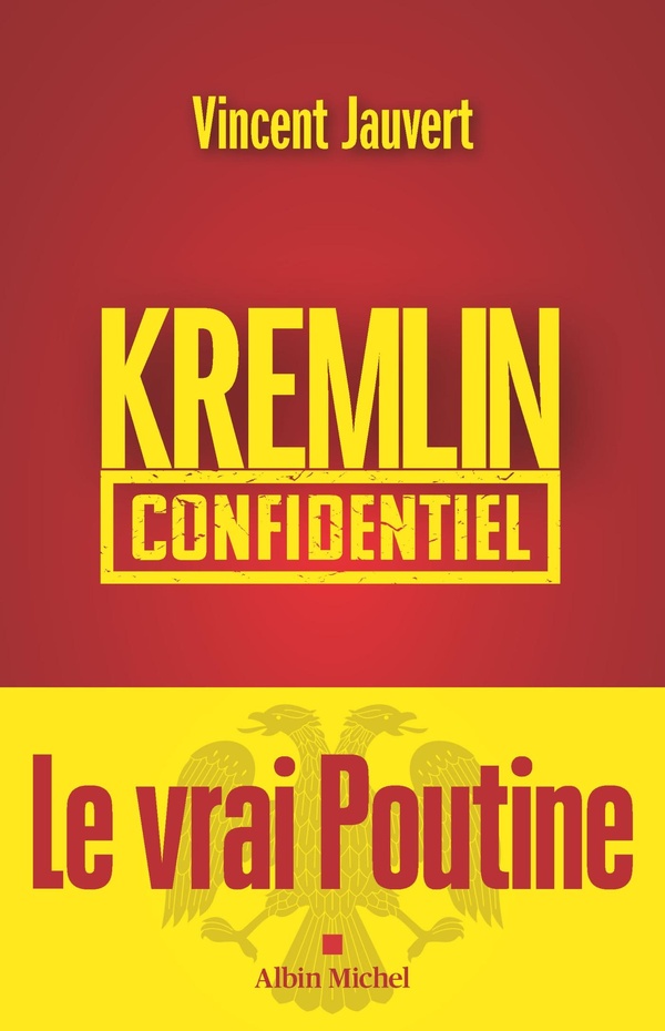 Kremlin confidentiel. Le vrai Poutine