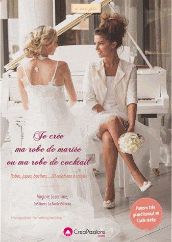 Je crée ma robe de mariée ou de cérémonie. Robes, jupes, bustiers... 20 créations avec patron grands