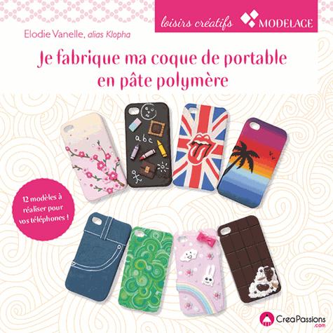 Je fabrique ma coque de portable en pâte polymère. 12 modèles originaux