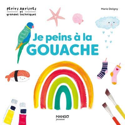 Je peins à la gouache. 10 modèles à la gouache