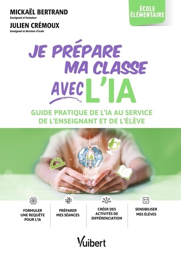 Je prépare ma classe avec l’IA - élémentaire. Guide pratique de l’IA au service de l’enseignant et d