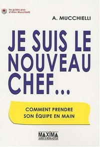 Je suis le nouveau chef... Comment prendre son équipe en main