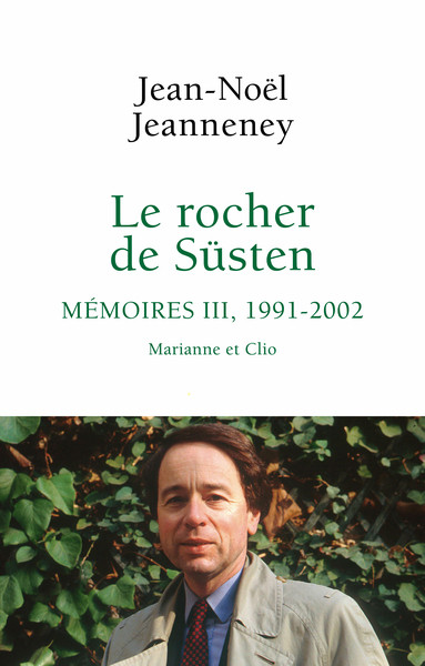 Le Rocher de Süsten. Mémoires III, 1991-2002 : Marianne et Clio