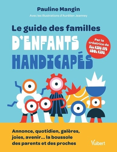 Le guide des familles d'enfants handicapés. Annonce, quotidien, galères, joies, avenir... la boussol