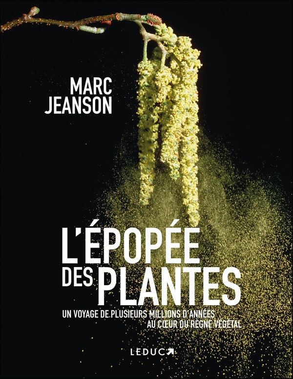 L'épopée des plantes. Un voyage de plusieurs millions d'années au coeur du règne végétal