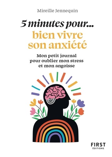 5 minutes pour... apaiser son anxiété. Mon petit journal pour écouter mon corps et comprendre ses si