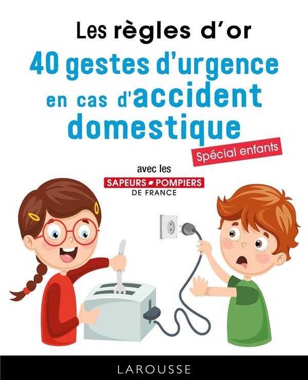 Les règles d'or, 40 gestes d'urgence en cas d'accident domestique. Spécial enfant