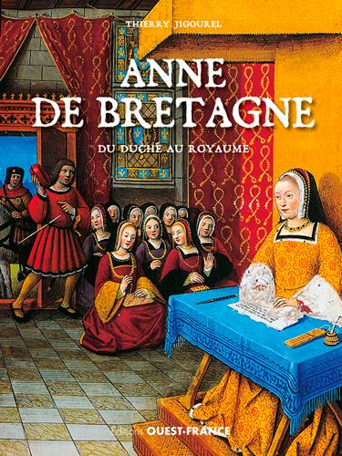 Anne de Bretagne. Du duché au royaume