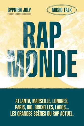 Rap Monde. Atlanta, Marseille, Londres, Rio, Bruxelles, Lagos... Les grandes scènes du rap actuel