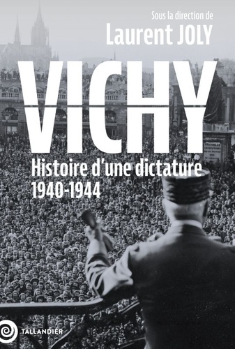 Vichy. Histoire d' une dictature, 1940-1944
