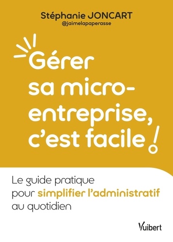 Gérer sa micro-entreprise, c’est facile ! Le guide pratique pour simplifier l’administratif au quoti