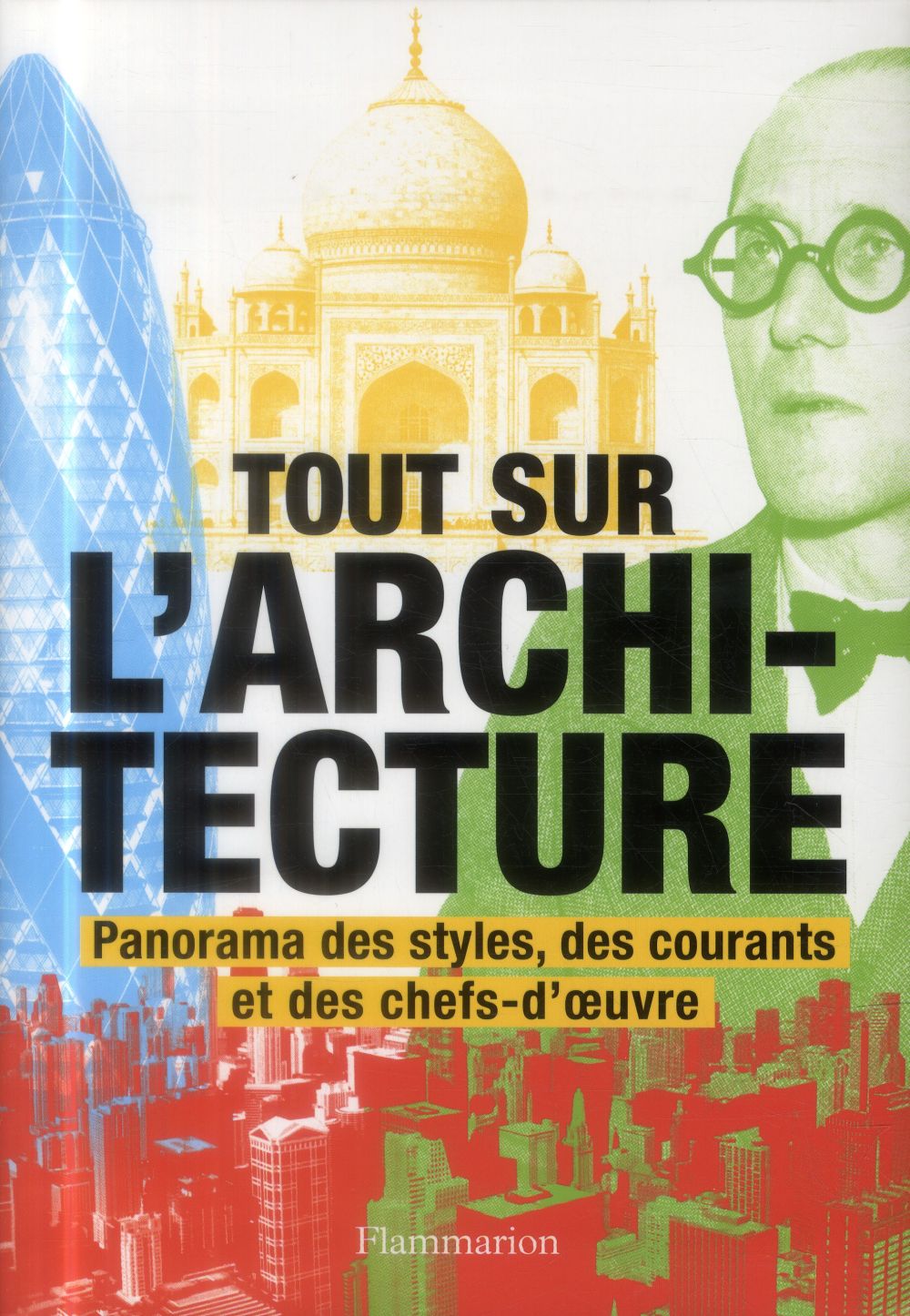 Tout sur l'architecture. Panorama des styles, des courants et des chefs-d'oeuvre