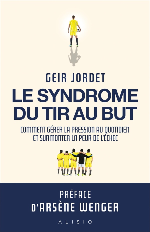 Le syndrome du tir au but. Comment gérer la pression au quotidien et surmonter la peur de l'échec