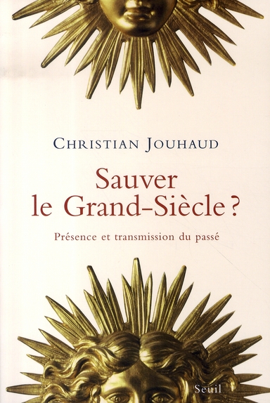 Sauver le Grand Siècle ? Présence et transmission du passé
