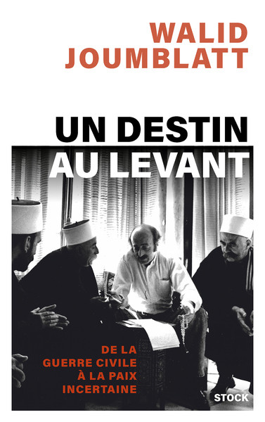 Un destin au Levant. De la guerre civile à la paix incertaine