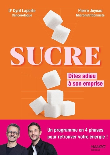 Sucre : Dites adieu à son emprise. Un programme en 4 phases pour retrouver votre énergie !