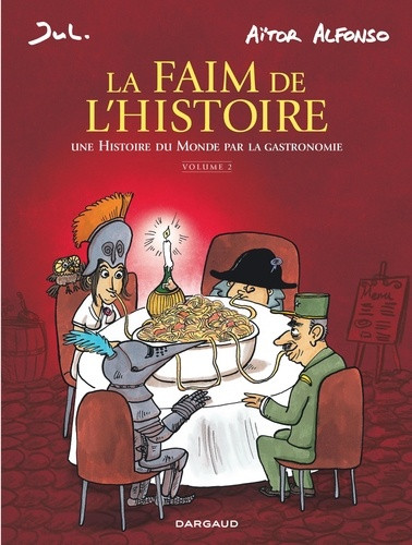 La faim de l'Histoire. Une Histoire du monde par la gastronomie Tome 2