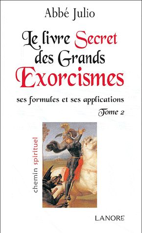 Le livre secret des grands exorcismes - Ses formules et ses applications. Tome 2
