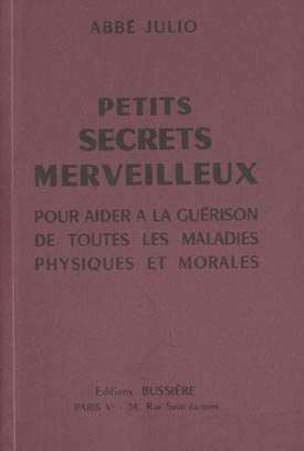 Petits secrets merveilleux. Pour aider à la guérison de toutes les maladies physiques et morales