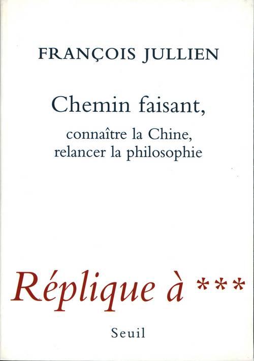 Chemin faisant. Connaître la Chine, relancer la philosophie