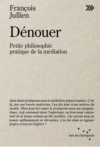 Dénouer. Petite philosophie pratique de la médiation
