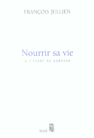 Nourrir sa vie. A l'écart du bonheur