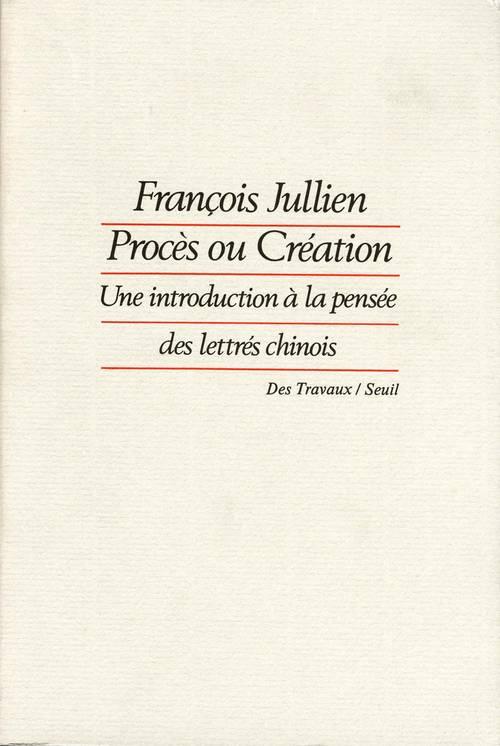 Procès ou création. Une introduction à la pensée des lettrés chinois
