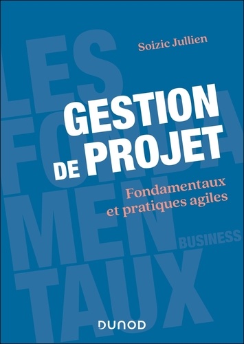Gestion de projet. Fondamentaux et pratiques agiles