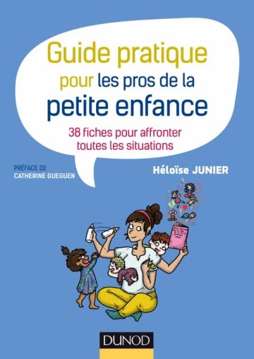 Guide pratique pour les pros de la petite enfance / 38 fiches pour affronter toutes les situations