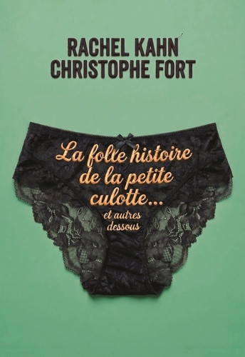 La folle histoire de la petite culotte... et autres dessous
