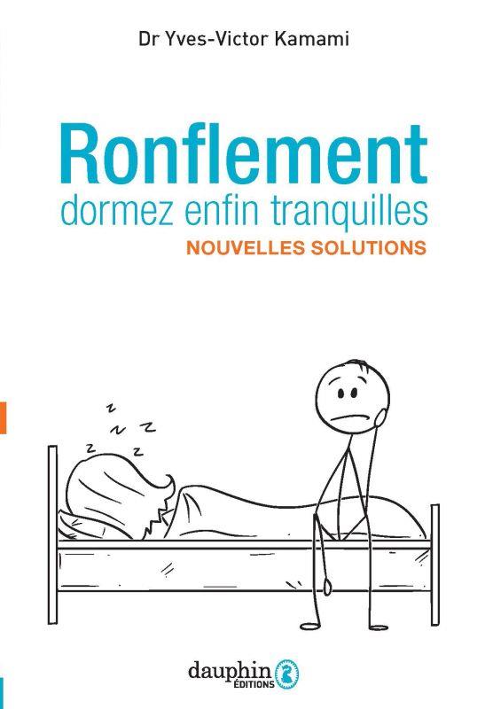 Ronflement, dormez enfin tranquilles. Nouvelles solutions, 3e édition