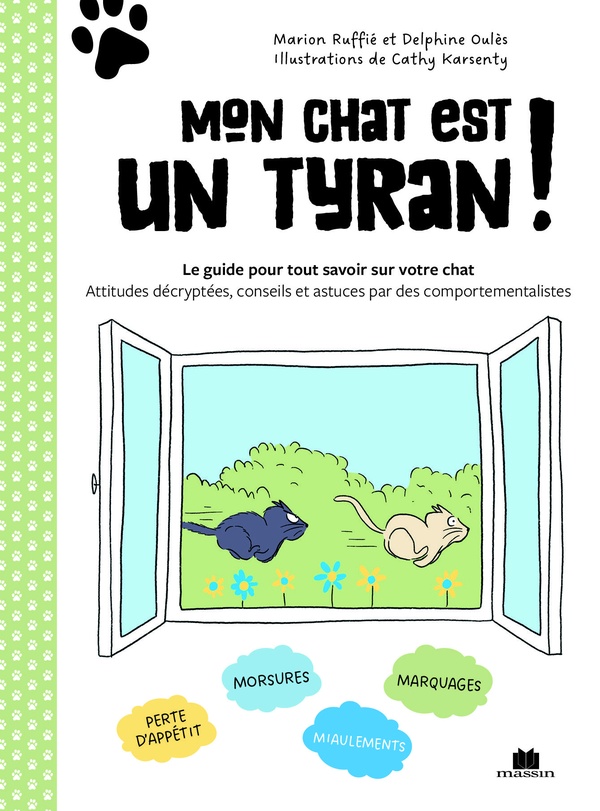 Mon chat est un tyran ! Le guide pour tout savoir sur votre chat. Attitudes décryptées, conseils et