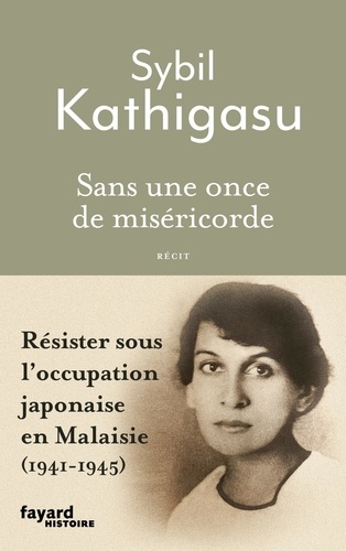 Sans une once de miséricorde. Résister sous l'occupation japonaise en Malaisie (1941-1945)