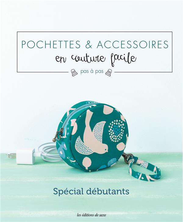 Pochettes & accessoires en couture facile pas à pas. Spécial débutants