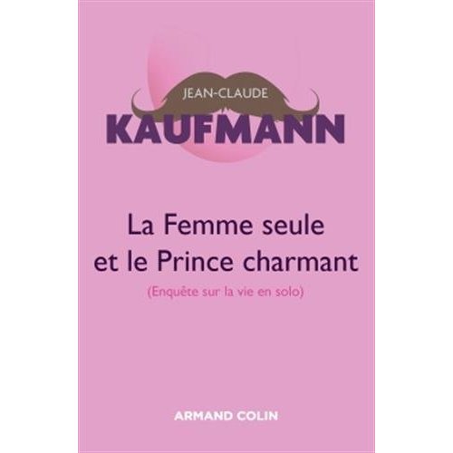 La Femme seule et le Prince charmant (enquête sur la vie en solo)