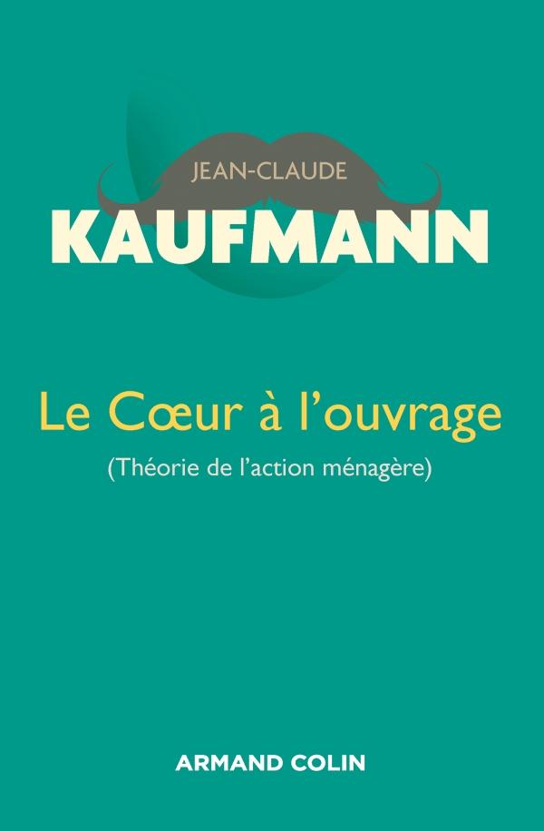 Le coeur à l'ouvrage (théorie de l'action ménagère). 2e édition