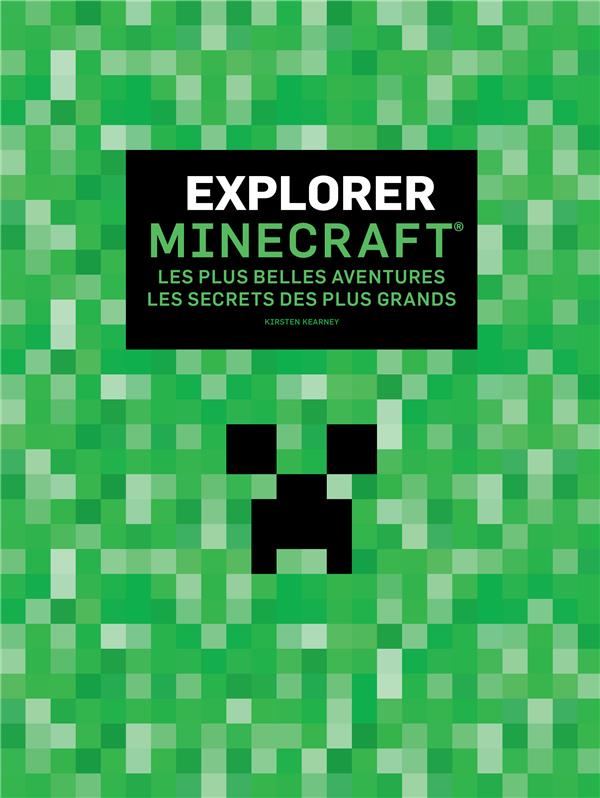 Explorer Minecraft. Les plus belles aventures - Les secrets des plus grands