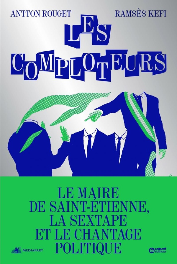 Les comploteurs. Le maire de Saint-Etienne, la sextape et le chantage politique