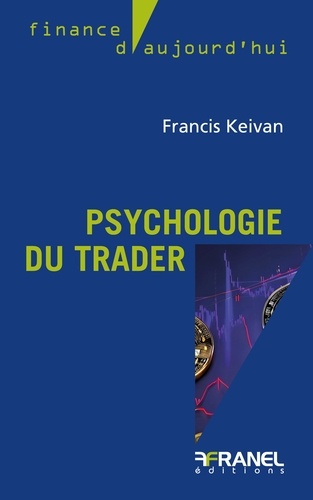 La Psychologie du trader. Maîtriser son mental pour gagner