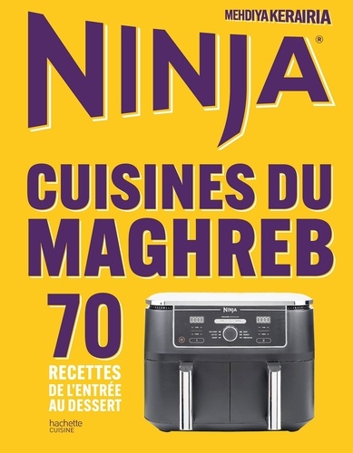 Ninja - Cuisines du Maghreb. 70 recettes de l'entrée au dessert
