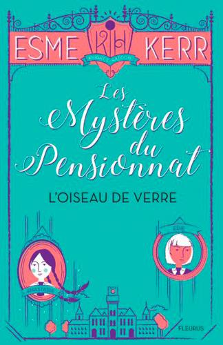 Les mystères du pensionnat Tome 1 : L'oiseau de verre