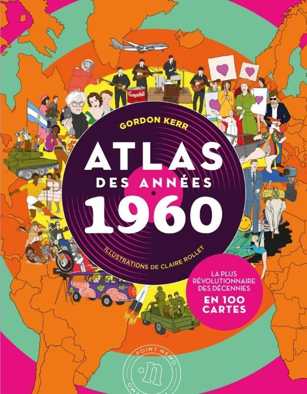 Atlas des années 1960. La plus révolutionnaire des décennies en 100 cartes