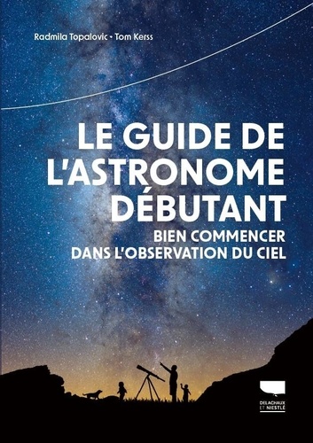 Le guide de l'astronome débutant. Bien commencer dans l'observation du ciel