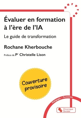 Evaluer en formation à l'ère de l'IA. Manuel pratique pour repenser l'évaluation des apprentissages