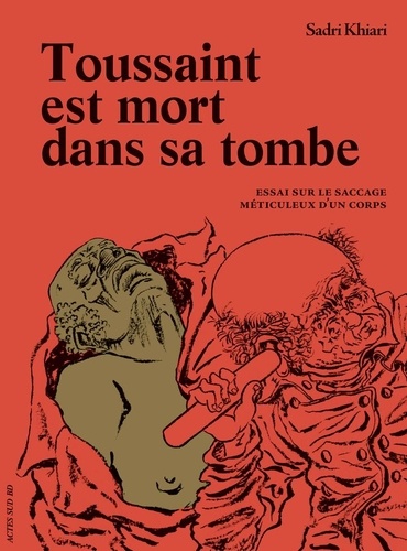 Toussaint est mort dans sa tombe. Essai sur le saccage méticuleux d'un corps