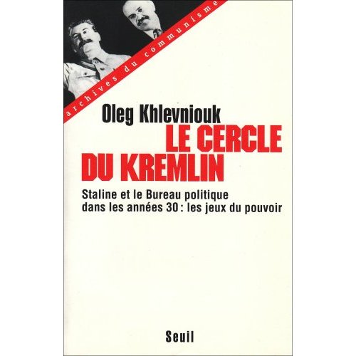 Le cercle du Kremlin. Staline et le Bureau politique dans les années 30 : les jeux du pouvoir
